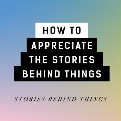 Video: How to appreciate the story behind things