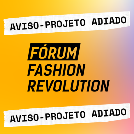 Comunicado: adiamento do Fórum Fashion Revolution 2021